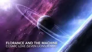 [Melodic Dubstep] Florence And The Machine - Cosmic Love (Seven Lions Remix)