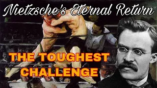 Nietzsche’s Eternal Return - The TOUGHEST CHALLENGE of Philosophy