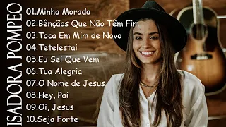 ISADORA POMPEO || Melhores músicas gospel 2024 || Minha Morada , Bênçãos Que Não Têm Fim