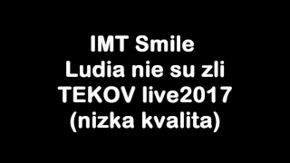 I.M.T. Smile - Ľudia nie sú zlí - TEKOV 2017