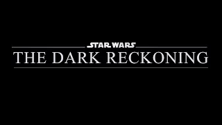 Star Wars: The Dark Reckoning - 2nd Teaser