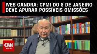 Ives Gandra: CPMI do 8 de janeiro deve apurar possíveis omissões | CNN PRIME TIME