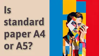 Is standard paper A4 or A5?