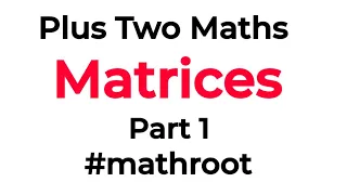 Matrices | Part 1 | Plus Two Maths | Plus Two Maths Malayalam Class | Class 12 Matrices | #mathroot
