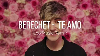 Berechet - Te amo ( LCO Music Remix )