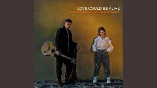 Love could be alive