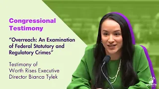 U.S. House Judiciary Hearing on Overcriminalization - Testimony from Worth Rises Executive Director