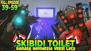 SKIBIDI TOILET 39-59 (ALL EPISODE) BAHASA INDONESIA VERSI LUCU