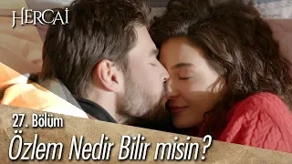 Özlem nedir bilir misin? - Hercai 27. Bölüm