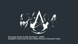 Assassin's Creed Unity E3 2014 W.P. Cinematic Trailer Song- Everybody Wants To Rule The World, LORDE