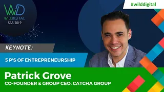 Keynote: 5 P's of Entrepreneurship - Patrick Grove, Catcha Group - Wild Digital SEA 2019