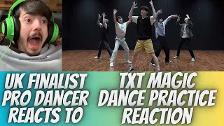 UK FINALIST PRO DANCER REACTS TO TXT MAGIC DANCE PRACTICE REACTION *THIS CHOREOGRAPHY IS AMAZING!!*