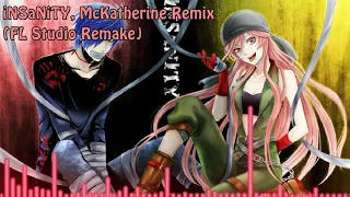 iNSaNiTY - McKatherine Remix【FL Studio Remake】(USE HEADPHONES FOR BETTER QUALITY)