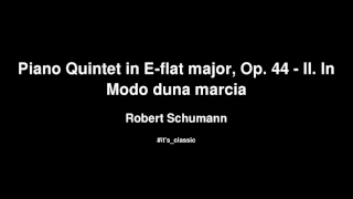 Robert Schumann - Piano Quintet in E-flat major, Op. 44 - II. In Modo duna marcia