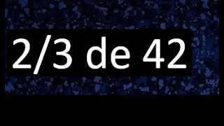 2/3 de 42 , fraccion de un numero , parte de un numero