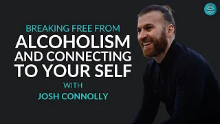 Breaking free from Alcoholism and Connecting to your self With JOSH CONNOLLY | Gavin Meenan