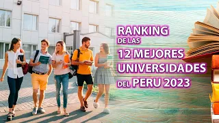 El ranking de las 12 mejores universidades del Perú 2023