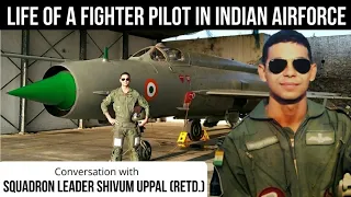 Life of a MiG 21 Fighter Pilot in Indian Air Force - Sqn. Ldr. Shivum Uppal ( Retd.)