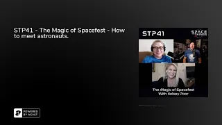 STP41 - The Magic of Spacefest - How to meet astronauts.