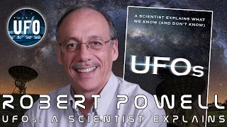 Robert Powell; UFO's A Scientist Explains || That UFO Podcast