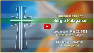 Funeral Mass for Sergio Palaganas - Wednesday, May 29, 2024, at 1:30 PM