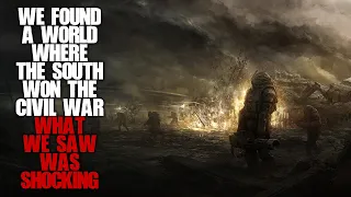 We Found A World Where The South Won The Civil War… Creepypasta