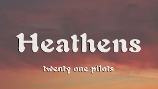 twenty one pilots - Heathens (Lyrics)