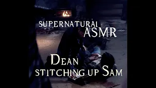 Dean Stitching Up Sam ASMR | Supernatural inspired| SOOTHING RAIN, indoor sounds, fireplace
