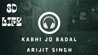 KABHI JO BADAL//ARIJIT SINGH//8D VERSION//USE HEADPHONE//8DLIFE08.