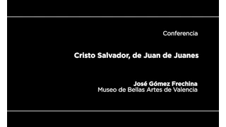 Conferencia: "Cristo Salvador", de Juan de Juanes