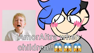 AmorAltra when childrens