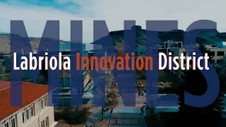 Labriola Innovation District: Fostering Mines' Spirit of Entrepreneurship, Innovation and Business