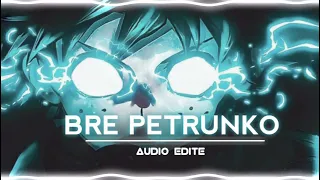 BRE PETRUNKO [Audio Edite]