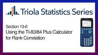 TI 83/84 Section 13-6: Using the TI-83/84 to Find the Rank Correlation Coefficient