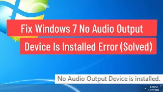 Fix Windows 7 No Audio Output Device Is Installed Error (Solved)