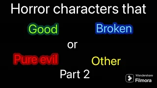 Horror characters that good, broken, pure evil or other part 2