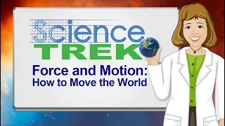 Force and Motion: How to Move the World | Science Trek