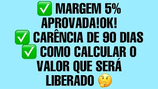 MARGEM 5% APROVADA!OK! CARÊNCIA DE 90 DIAS, COMO CALCULAR O VALOR QUE SERÁ LIBERADO NO INSS - 01/10