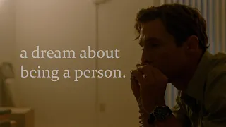 a dream about being a person - Rust Cohle I True Detective