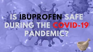 Is Ibuprofen Safe During the COVID-19 Pandemic?