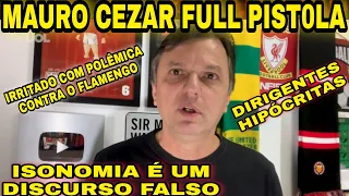 MAURO CEZAR IRRITADO DEFENDE O FLAMENGO - ISONOMIA É UM FALSO DISCURSO / HIPROCISIA DOS DIRIGENTES