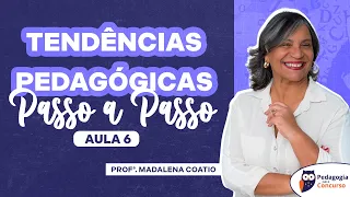 Aula 6: Tendências Pedagógicas passo a passo com a Profª Madalena Coatio | Pedagogia para Concurso