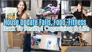 House Update Fails, Food, Fitness, Back To Reality!Organizing Junk, Unpacking, Quick Dinner &Dessert