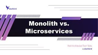 Monolith vs. Microservices - Serverless Well-Architected