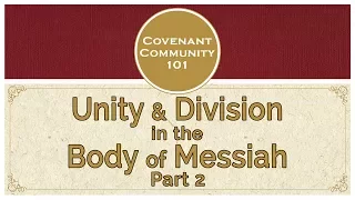 Covenant Community 101 | Unity & Division in the Body of Messiah | Part 2