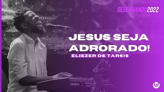 JESUS SEJA ADORADO - ELIEZER DE TARSIS | DESENHANDO 2022 - UNITY CHURCH