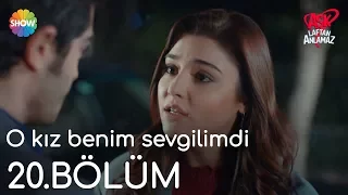 Aşk Laftan Anlamaz 20.Bölüm | "O kız benim sevgilimdi"