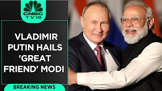 Russian President Vladimir Putin Hails PM Modi, Calls PM A Great Friend | India-Russia Relationship