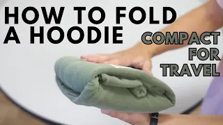How to fold and roll a hoodie compact for travel