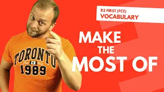 Make The Most Of - Cambridge B2 First (FCE) Vocabulary